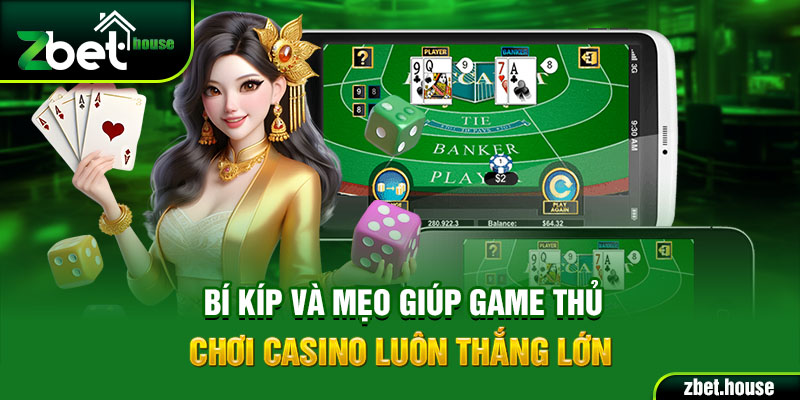 Bí kíp và mẹo giúp game thủ chơi casino luôn thắng lớn