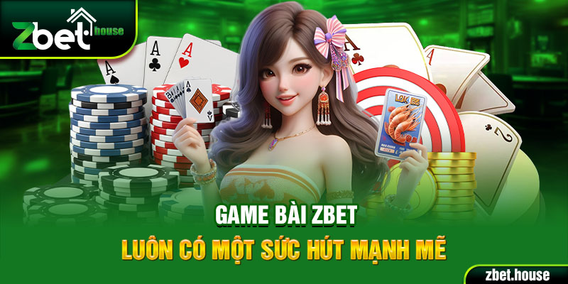 Game bài Zbet luôn có một sức hút mạnh mẽ.