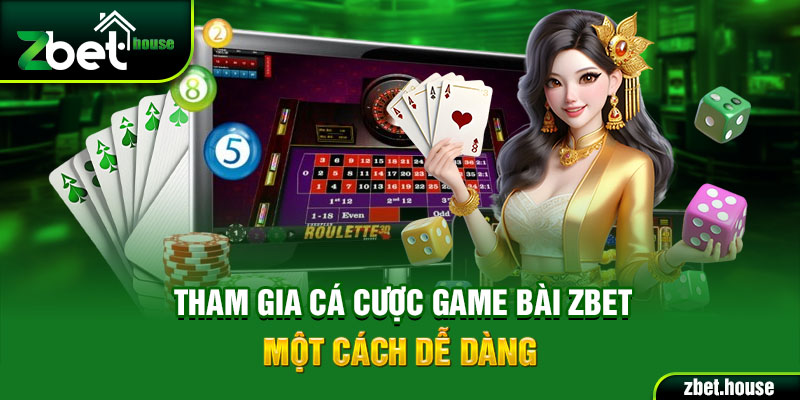 Tham gia cá cược game bài Zbet một cách dễ dàng