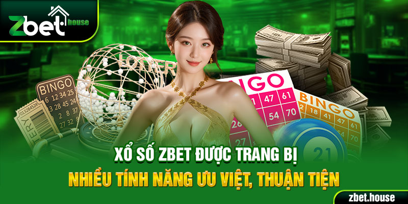 Xổ số Zbet được trang bị nhiều tính năng ưu việt, thuận tiện