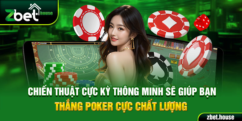 Chiến thuật cực kỳ thông minh sẽ giúp bạn thắng Poker cực chất lượng