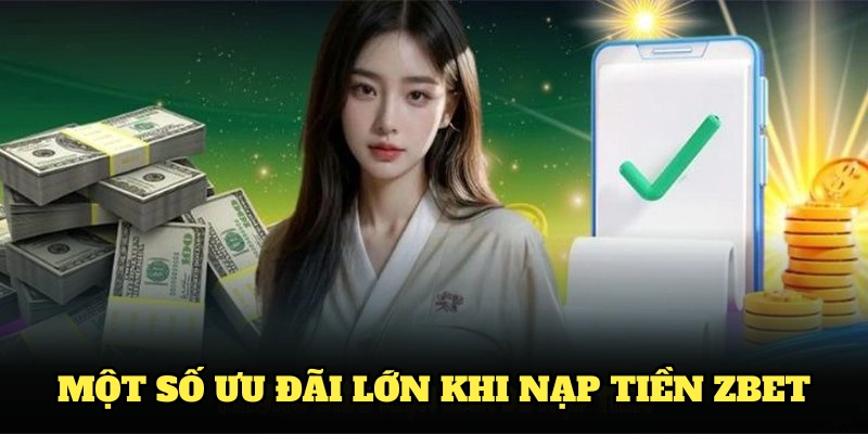 Một số ưu đãi lớn khi nạp tiền Zbet cho người mới