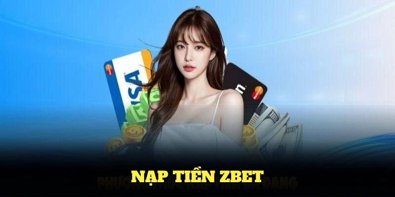 Hướng Dẫn Nạp Tiền Zbet Dễ Dàng Cho Tân Thủ Trong 2025