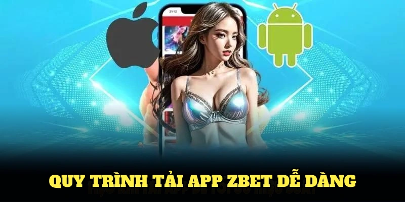 Quy trình tải app Zbet dễ dàng cho tân thủ